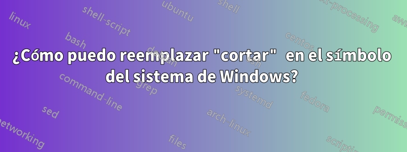 ¿Cómo puedo reemplazar "cortar" en el símbolo del sistema de Windows?