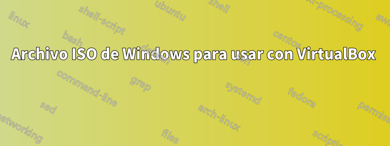 Archivo ISO de Windows para usar con VirtualBox 