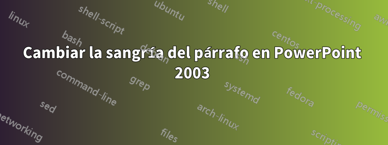 Cambiar la sangría del párrafo en PowerPoint 2003