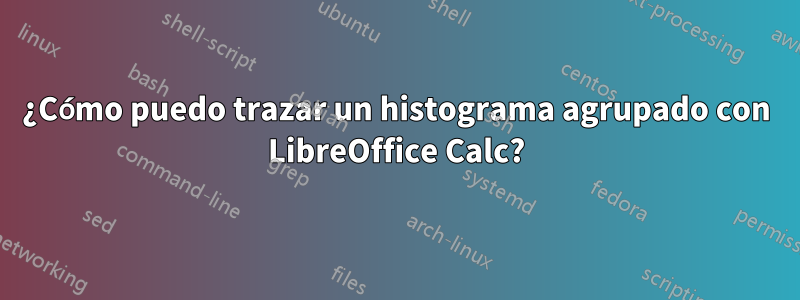 ¿Cómo puedo trazar un histograma agrupado con LibreOffice Calc?