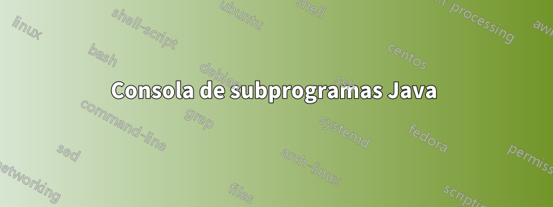 Consola de subprogramas Java