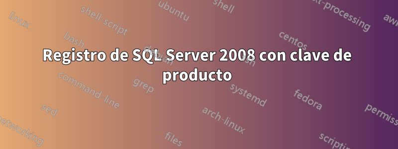 Registro de SQL Server 2008 con clave de producto