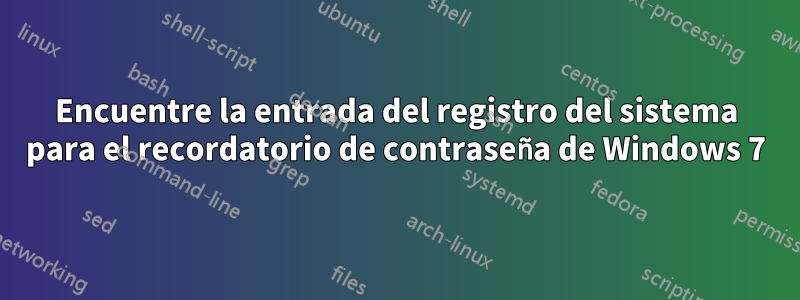 Encuentre la entrada del registro del sistema para el recordatorio de contraseña de Windows 7