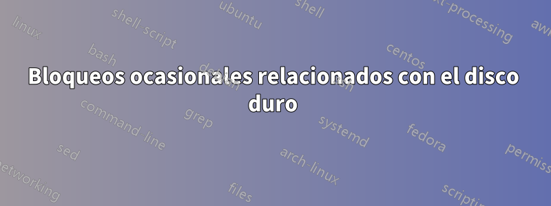 Bloqueos ocasionales relacionados con el disco duro