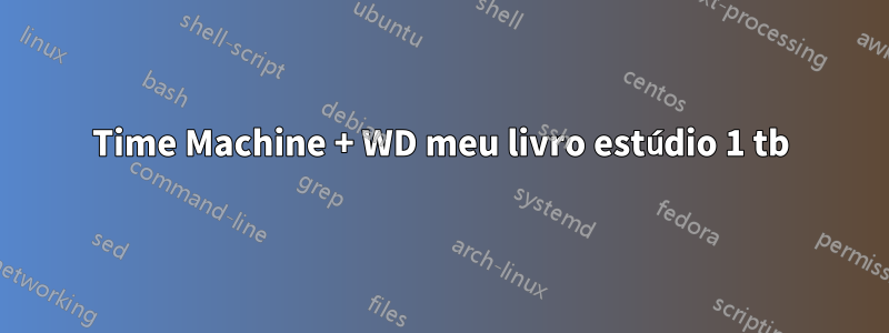 Time Machine + WD meu livro estúdio 1 tb