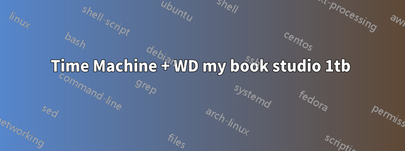 Time Machine + WD my book studio 1tb