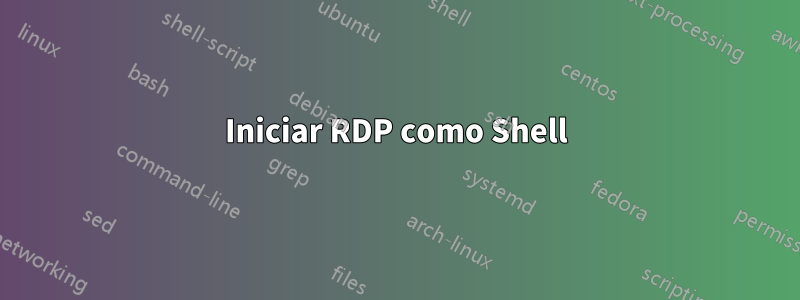 Iniciar RDP como Shell