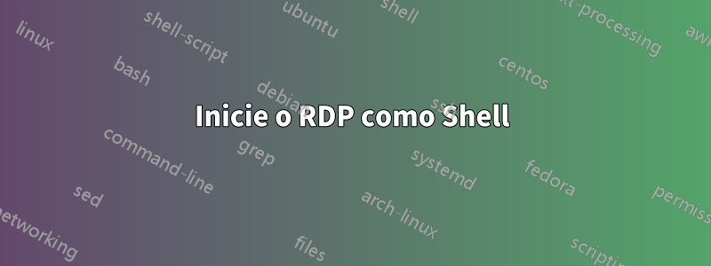 Inicie o RDP como Shell