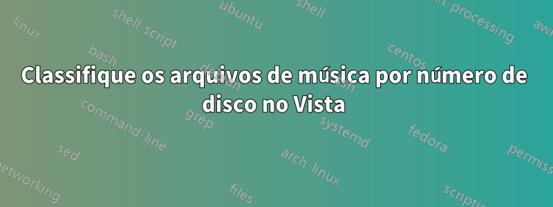 Classifique os arquivos de música por número de disco no Vista