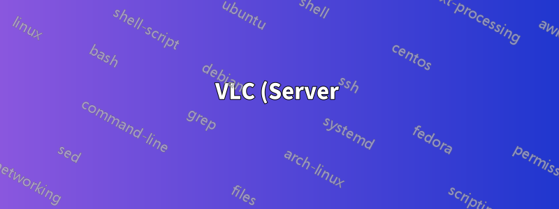 VLC (Server) erneuter Stream des Sicherheitskamera-Feeds