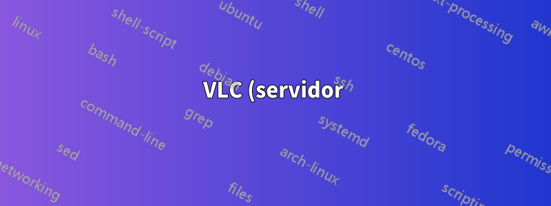 VLC (servidor) vuelve a transmitir la transmisión de la cámara de seguridad