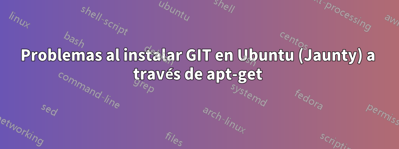 Problemas al instalar GIT en Ubuntu (Jaunty) a través de apt-get