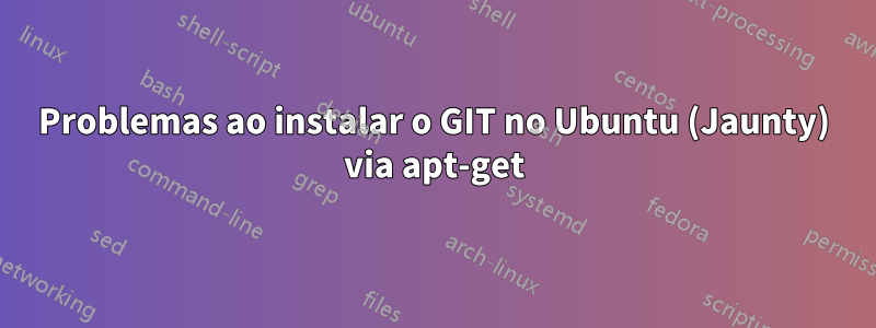 Problemas ao instalar o GIT no Ubuntu (Jaunty) via apt-get