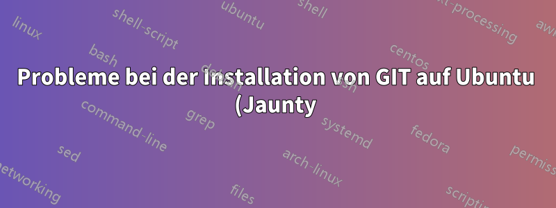Probleme bei der Installation von GIT auf Ubuntu (Jaunty) über apt-get