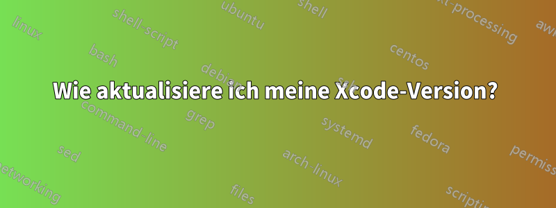 Wie aktualisiere ich meine Xcode-Version?