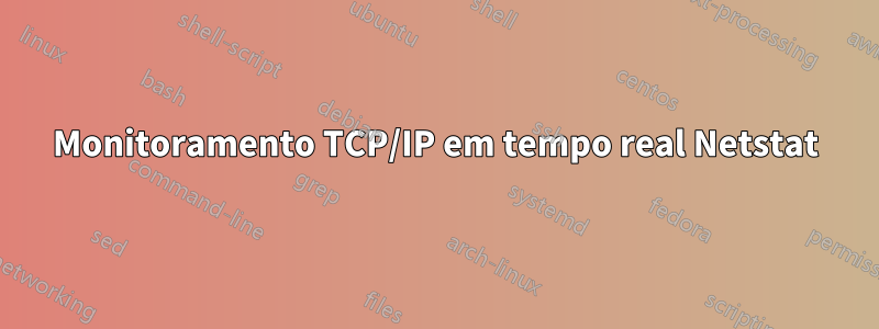 Monitoramento TCP/IP em tempo real Netstat