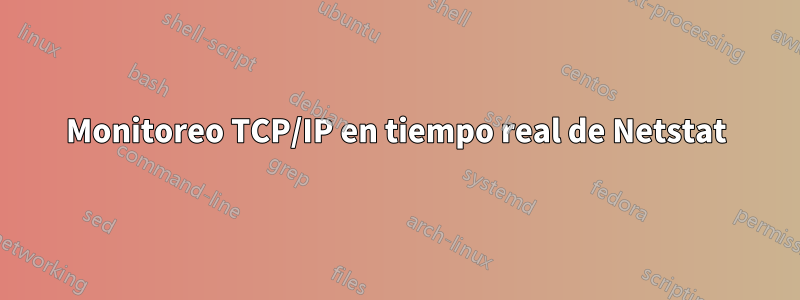 Monitoreo TCP/IP en tiempo real de Netstat