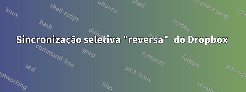 Sincronização seletiva "reversa" do Dropbox