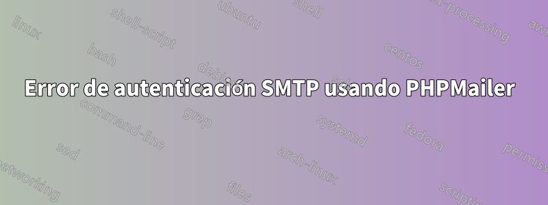 Error de autenticación SMTP usando PHPMailer 