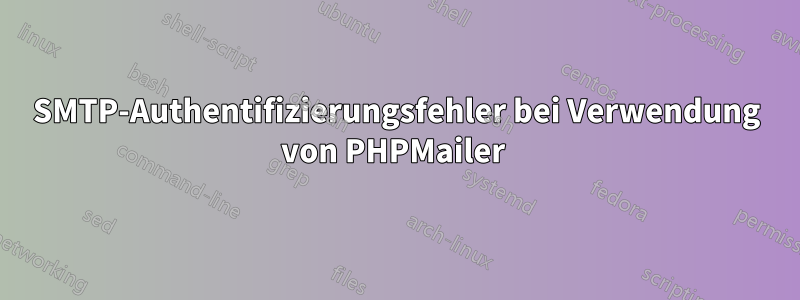 SMTP-Authentifizierungsfehler bei Verwendung von PHPMailer 