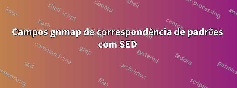 Campos gnmap de correspondência de padrões com SED