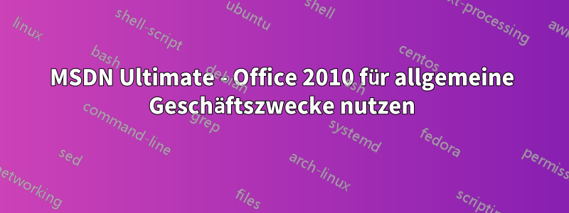 MSDN Ultimate - Office 2010 für allgemeine Geschäftszwecke nutzen