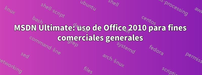 MSDN Ultimate: uso de Office 2010 para fines comerciales generales