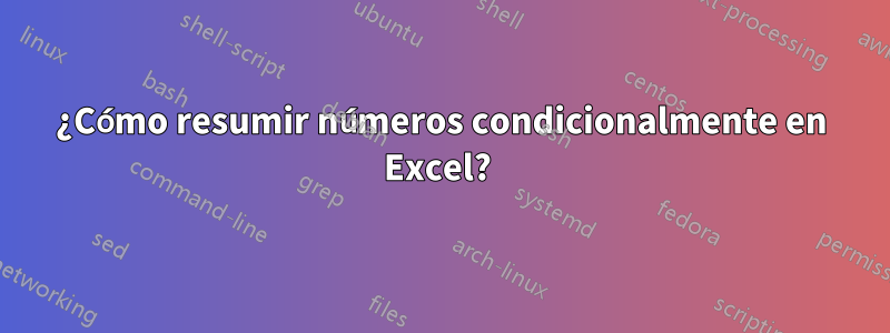 ¿Cómo resumir números condicionalmente en Excel? 