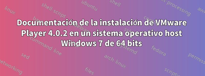 Documentación de la instalación de VMware Player 4.0.2 en un sistema operativo host Windows 7 de 64 bits