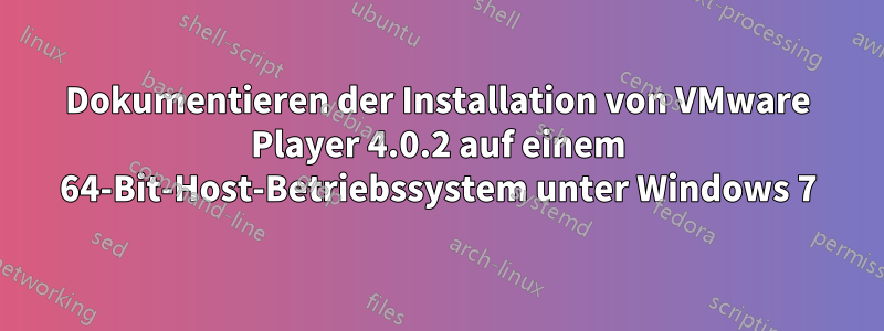 Dokumentieren der Installation von VMware Player 4.0.2 auf einem 64-Bit-Host-Betriebssystem unter Windows 7