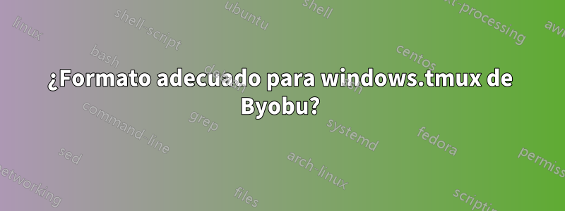 ¿Formato adecuado para windows.tmux de Byobu?