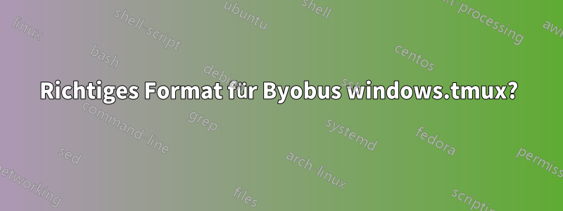 Richtiges Format für Byobus windows.tmux?