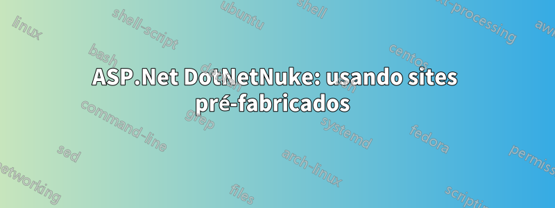 ASP.Net DotNetNuke: usando sites pré-fabricados 