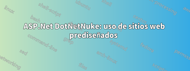 ASP.Net DotNetNuke: uso de sitios web prediseñados 