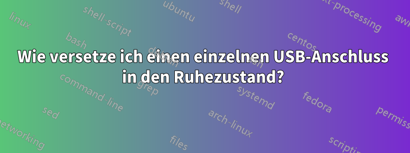 Wie versetze ich einen einzelnen USB-Anschluss in den Ruhezustand?