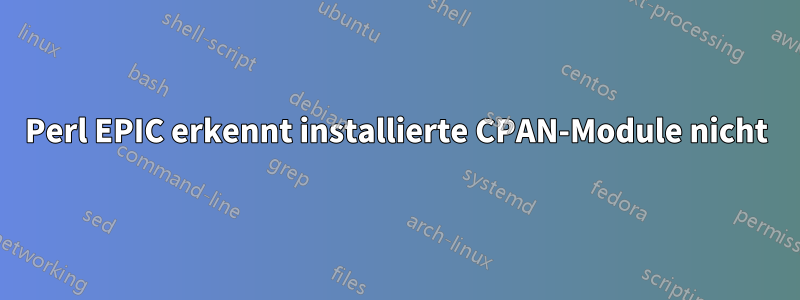 Perl EPIC erkennt installierte CPAN-Module nicht