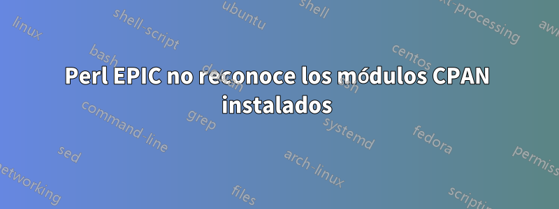 Perl EPIC no reconoce los módulos CPAN instalados