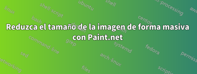 Reduzca el tamaño de la imagen de forma masiva con Paint.net