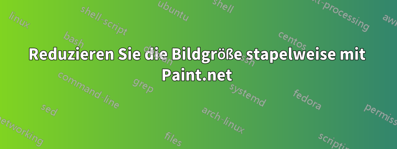 Reduzieren Sie die Bildgröße stapelweise mit Paint.net