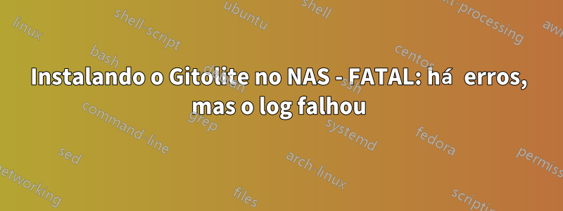 Instalando o Gitolite no NAS - FATAL: há erros, mas o log falhou