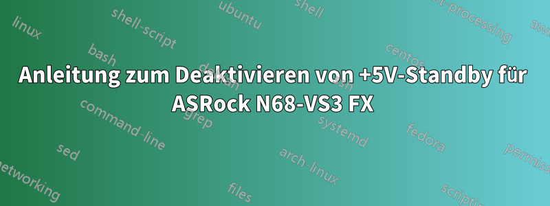 Anleitung zum Deaktivieren von +5V-Standby für ASRock N68-VS3 FX