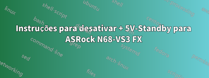 Instruções para desativar + 5V-Standby para ASRock N68-VS3 FX