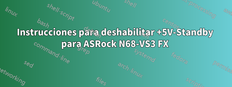 Instrucciones para deshabilitar +5V-Standby para ASRock N68-VS3 FX