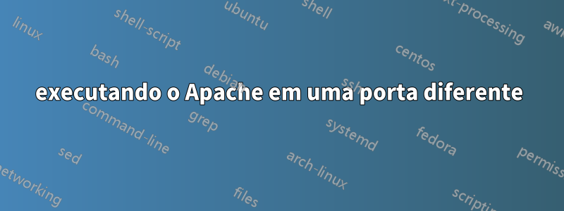 executando o Apache em uma porta diferente