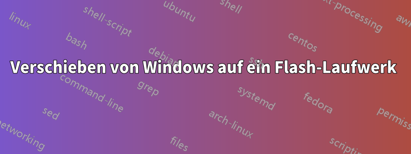 Verschieben von Windows auf ein Flash-Laufwerk