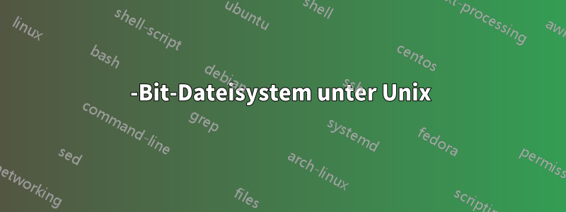 64-Bit-Dateisystem unter Unix