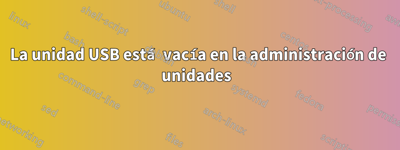 La unidad USB está vacía en la administración de unidades 