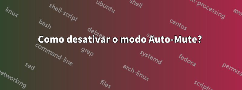 Como desativar o modo Auto-Mute?