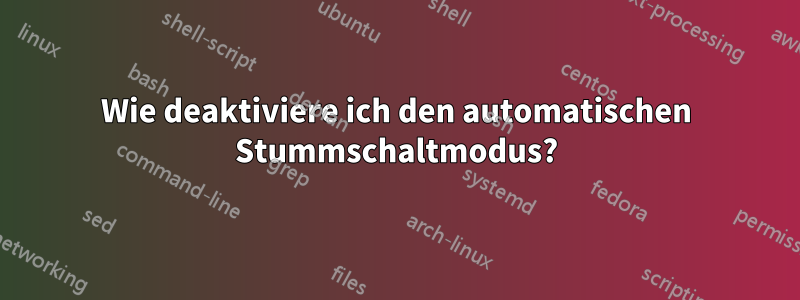 Wie deaktiviere ich den automatischen Stummschaltmodus?