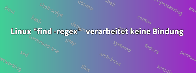 Linux "find -regex" verarbeitet keine Bindung